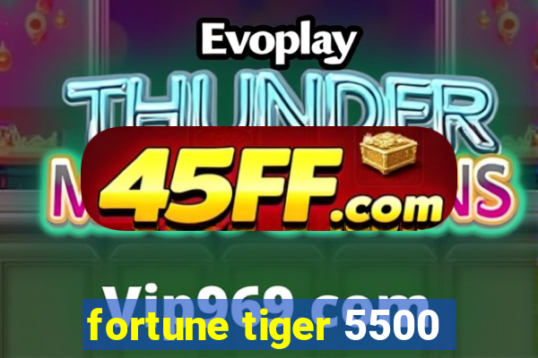 fortune tiger 5500
